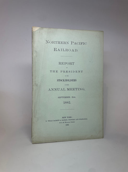 Northern Pacific Railroad. Report of the President to the Stockholders. September 21st, 1882.